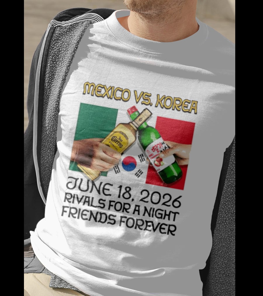 Mexico Vs Korea June 18 2026 Tequila Cheers Rivals For A Night Friends Forever T-Shirt