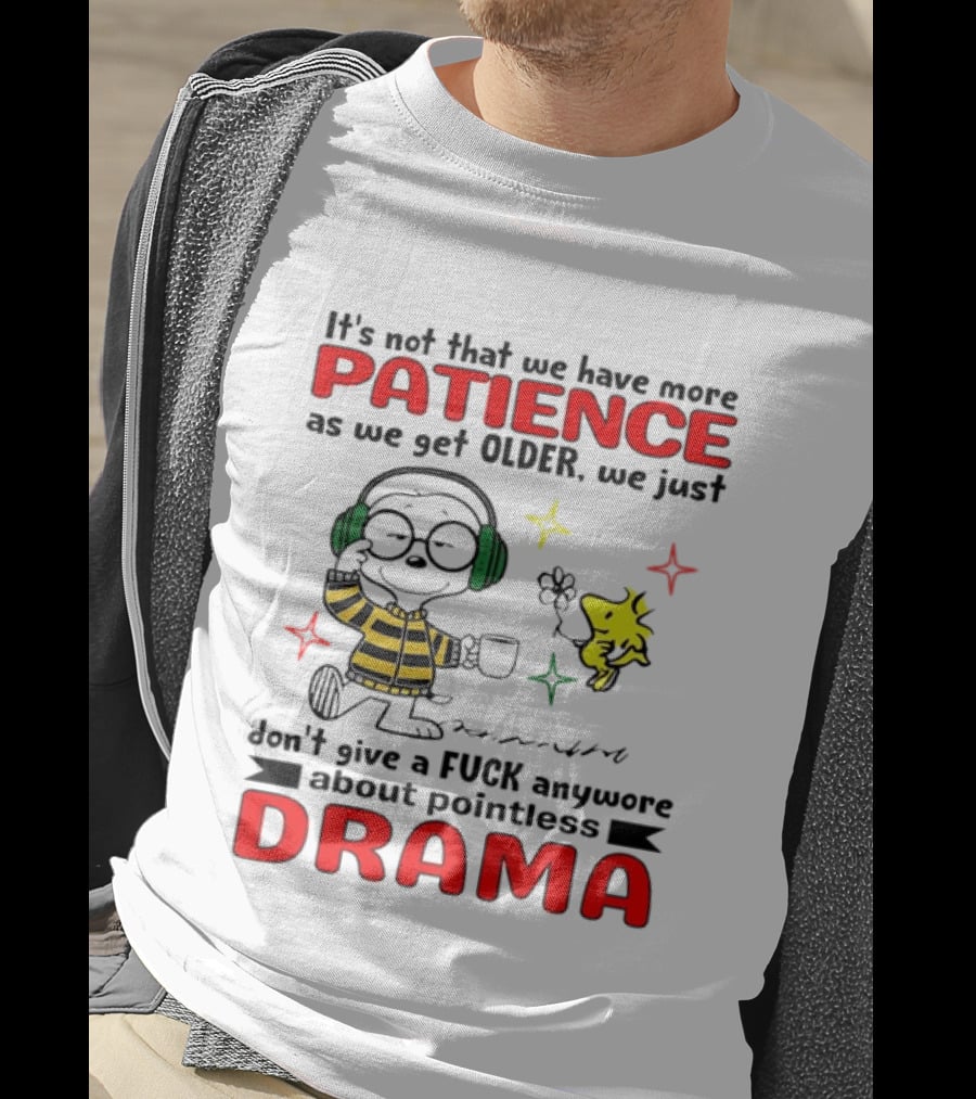 Smoopy We Just Don't Give A F*ck Anymore About Pointless Drama With Patience As We Get Older T-Shirt