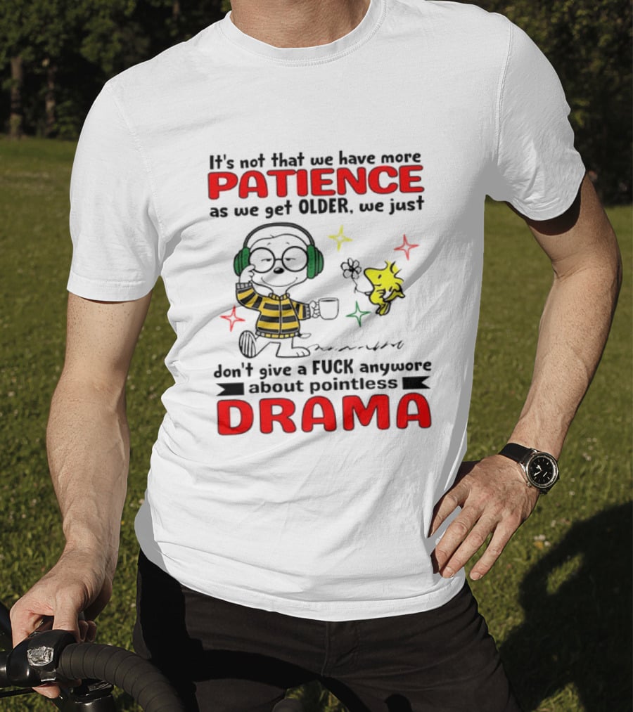 Smoopy We Just Don't Give A F*ck Anymore About Pointless Drama With Patience As We Get Older T-Shirt