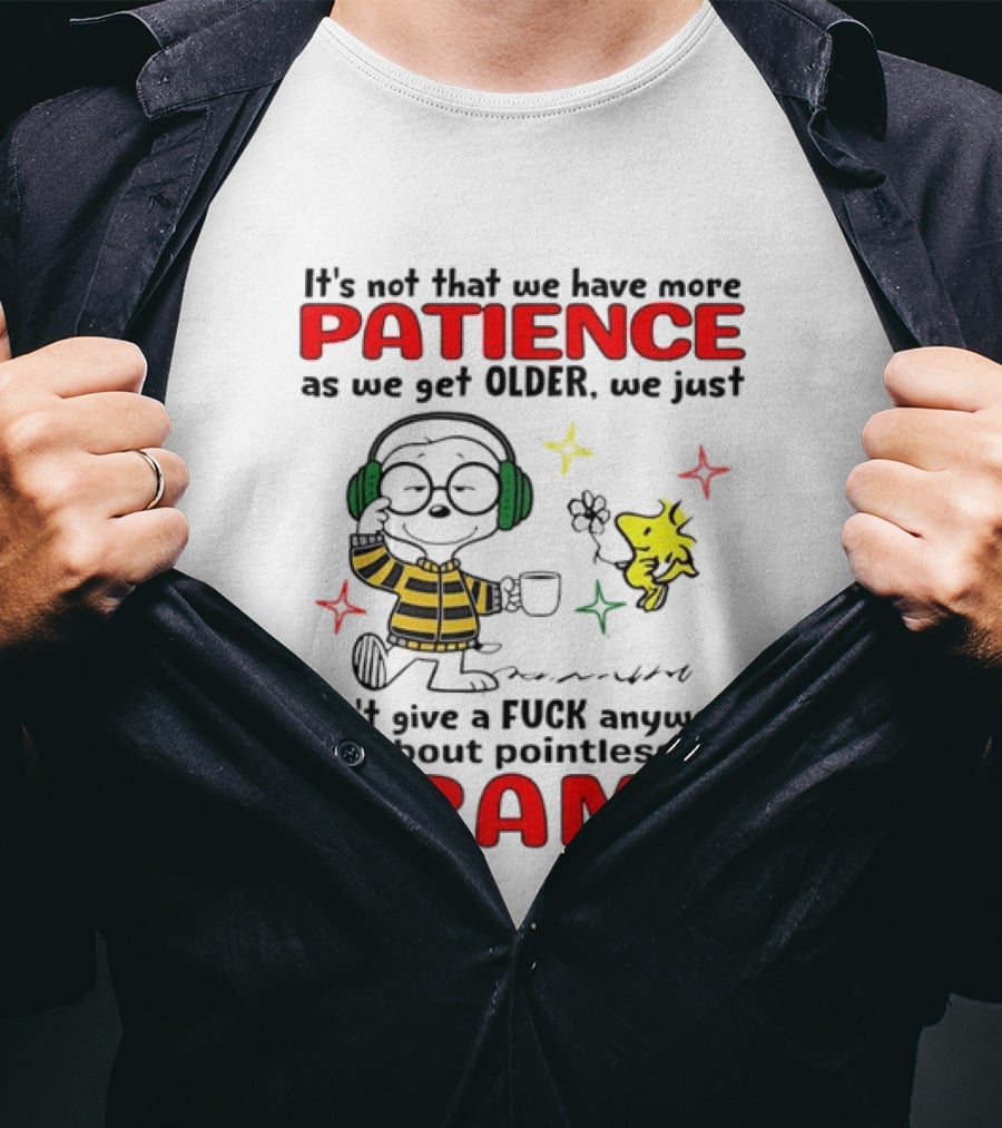 Smoopy We Just Don't Give A F*ck Anymore About Pointless Drama With Patience As We Get Older T-Shirt