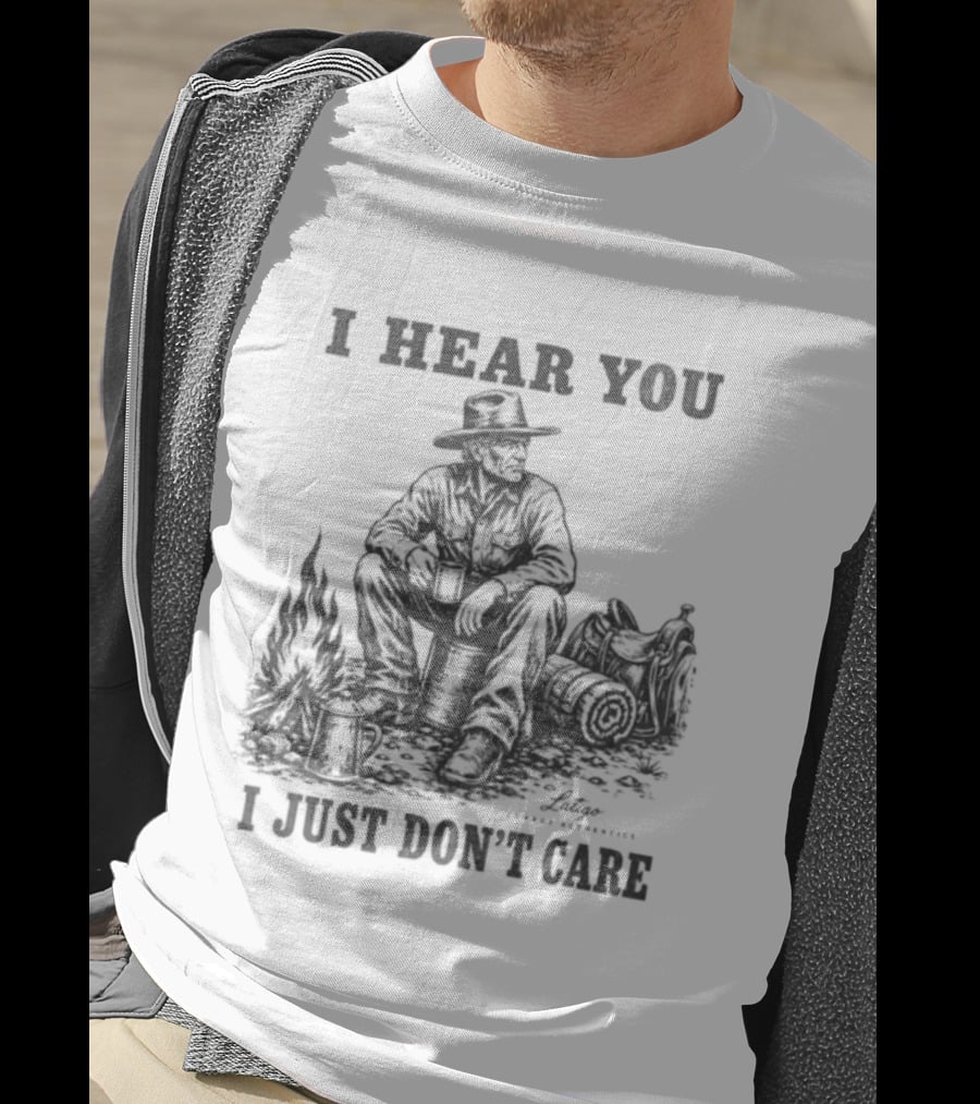 I Hear You I Just Dont Care Cowboy Campfire Scene T-Shirt