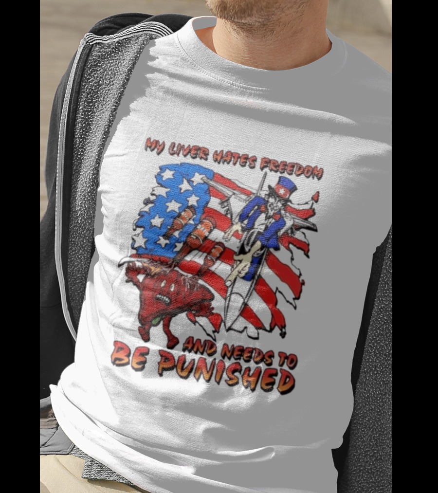 My Liver Hates Freedom Uncle Sam USA Needs To Be Punished T-Shirt