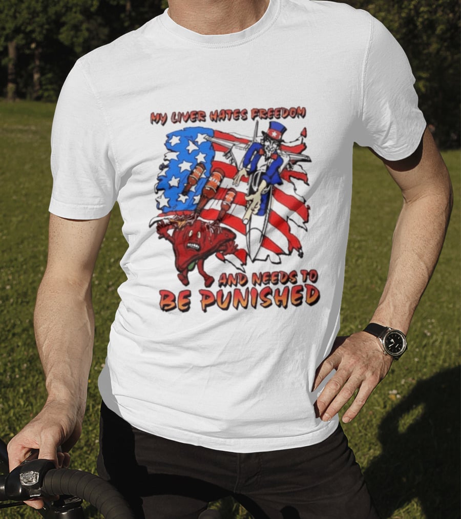My Liver Hates Freedom Uncle Sam USA Needs To Be Punished T-Shirt