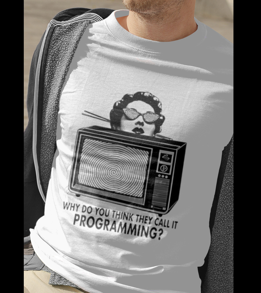 Television Hypnosis Conspiracy Why Do You Think They Call It Programming Retro TV Spiral Eyes T-Shirt