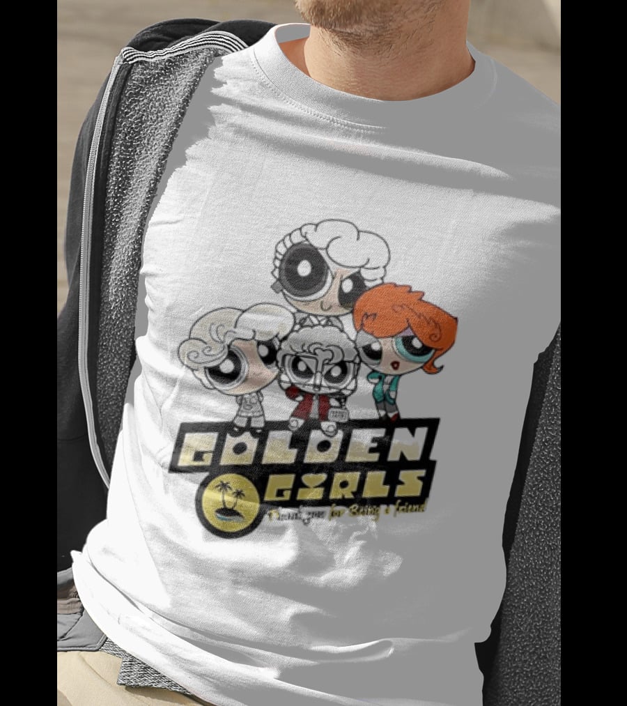 The Powerpuff Girls Golden Girls Thank You For Being A Friend T-Shirt