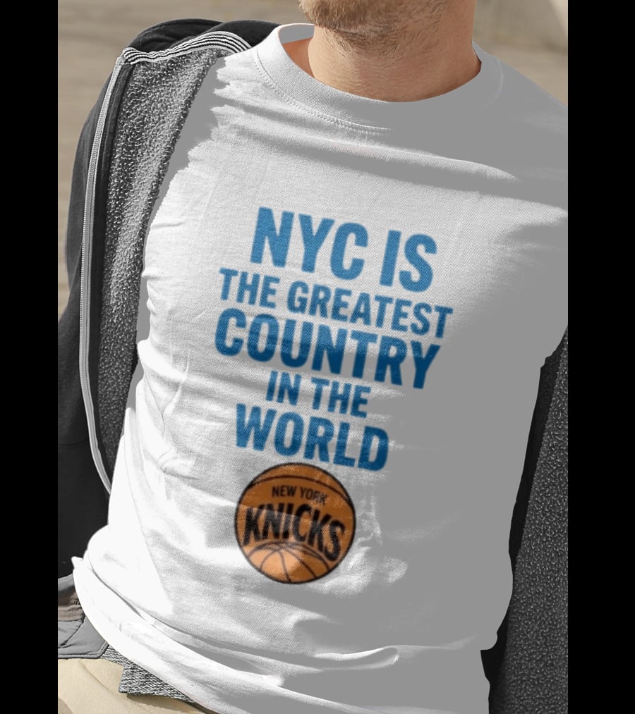 NYC Is The Greatest Country In The World New York Knicks Basketball T-Shirt