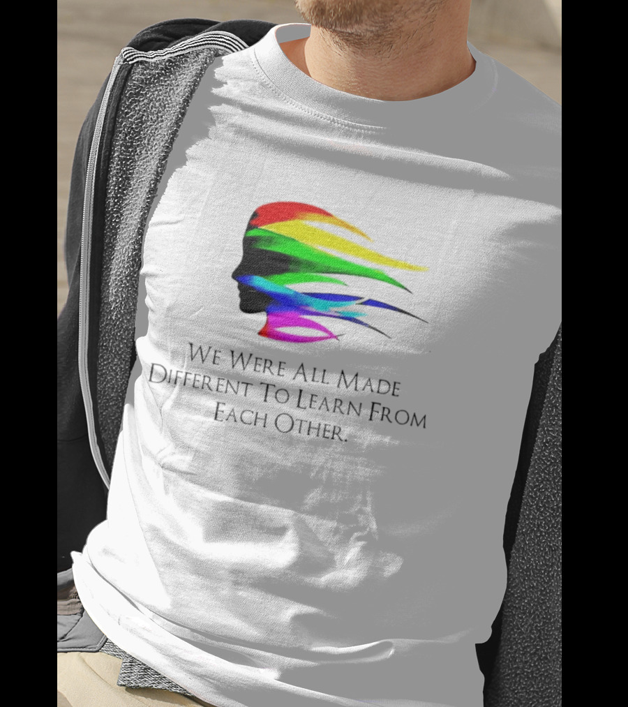 We Were All Made Different To Learn From Each Other Rainbow T-Shirt