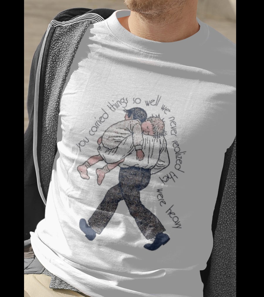Parental Sacrifice You Carried Things So Well We Never Realized They Were Heavy Child Carrying Scene T-Shirt