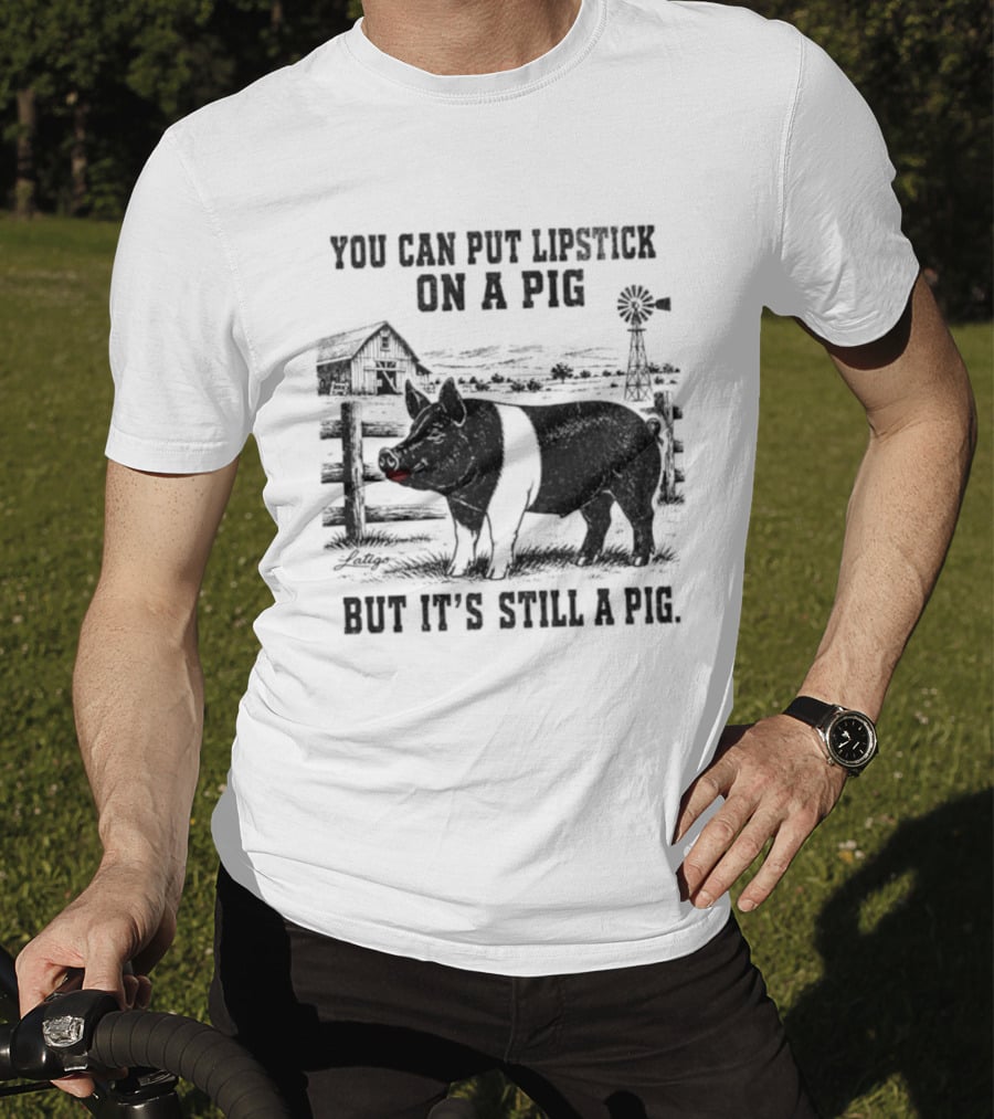 You Can Put Lipstick On A Pig But It's Still A Pig Farm Barnyard Pig With Lipstick And Windmill T-Shirt