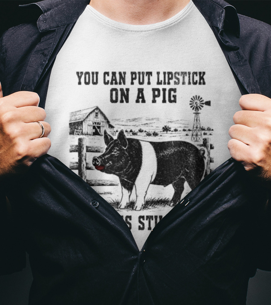 You Can Put Lipstick On A Pig But It's Still A Pig Farm Barnyard Pig With Lipstick And Windmill T-Shirt