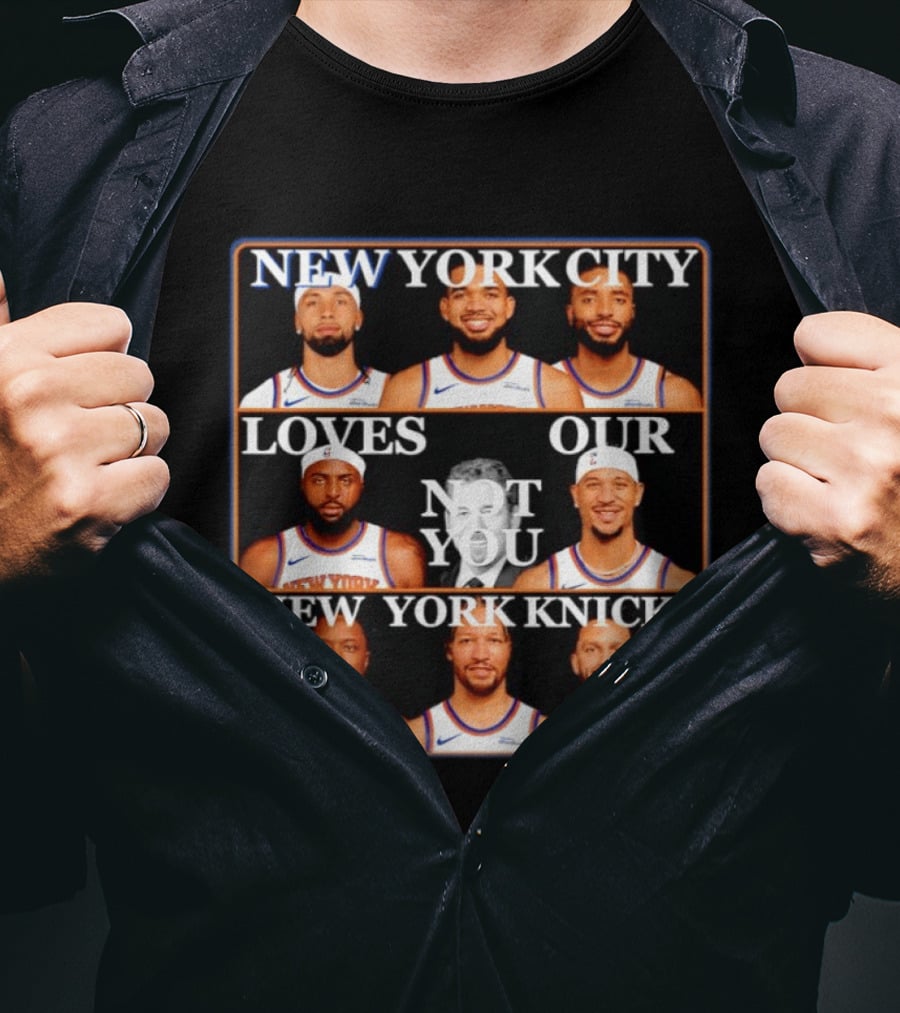 New York City Loves Our Not You New York Knicks NBA Players T-Shirt