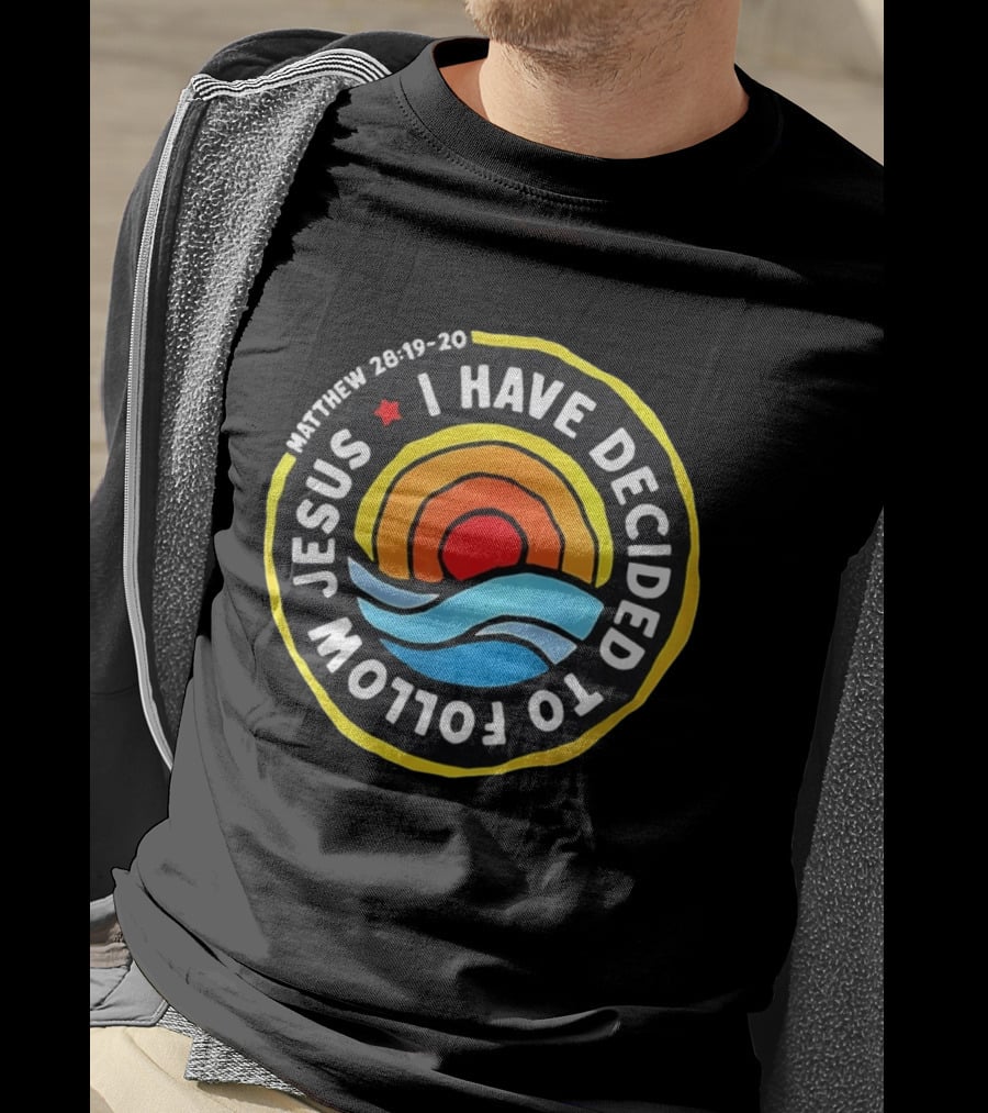 Matthew 28 19 20 I Have Decided To Follow Jesus Biblical Verse Sun Waves T-Shirt