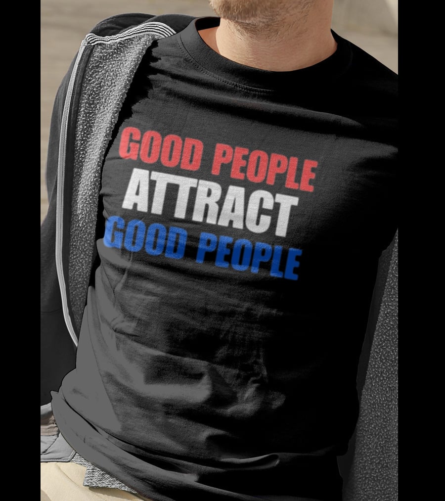 Good People Attract Good People Red White Blue T-Shirt