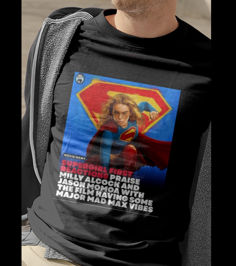 Supergirl First Reactions Milly Alcock Jason Momoa Mad Max Vibes T-Shirt