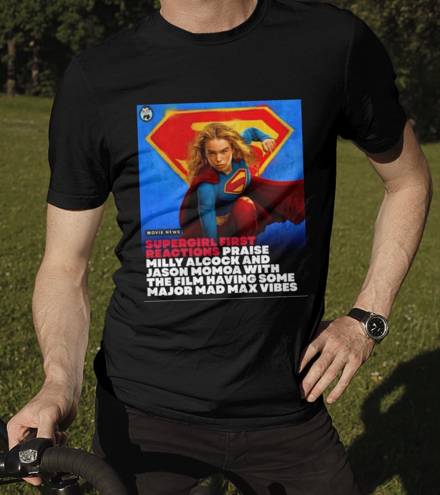 Supergirl First Reactions Milly Alcock Jason Momoa Mad Max Vibes T-Shirt