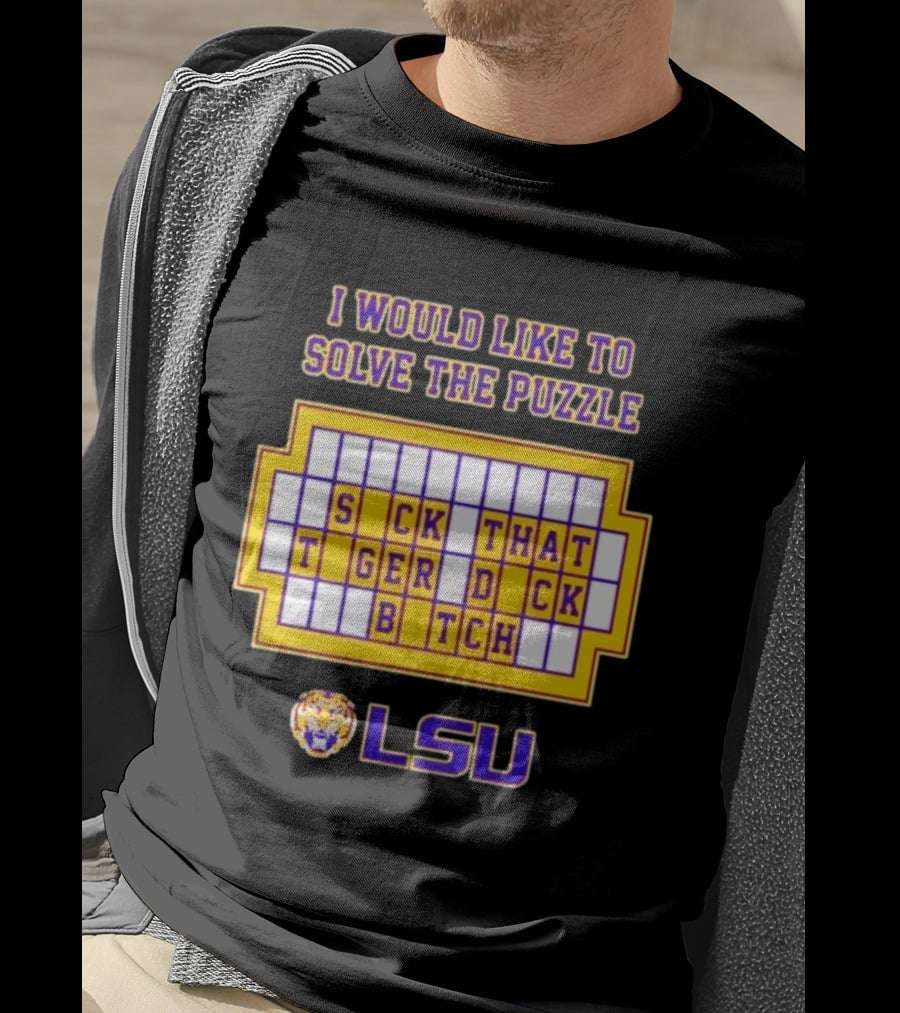 I Would Like To Solve The Puzzle Suck That Tiger Duck Bitch LSU T-Shirt