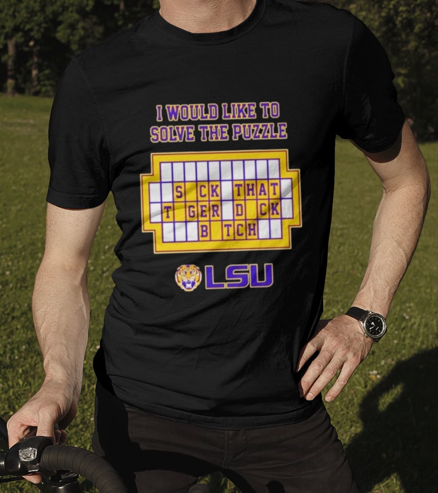 I Would Like To Solve The Puzzle Suck That Tiger Duck Bitch LSU T-Shirt