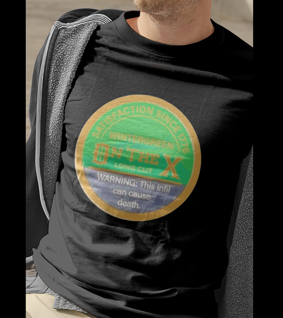 Wintergreen On The X Long Cut Satisfaction Since 1776 Warning Infil Can Cause Death T-Shirt