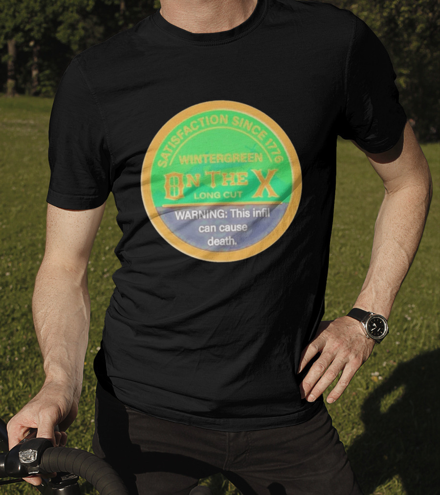 Wintergreen On The X Long Cut Satisfaction Since 1776 Warning Infil Can Cause Death T-Shirt