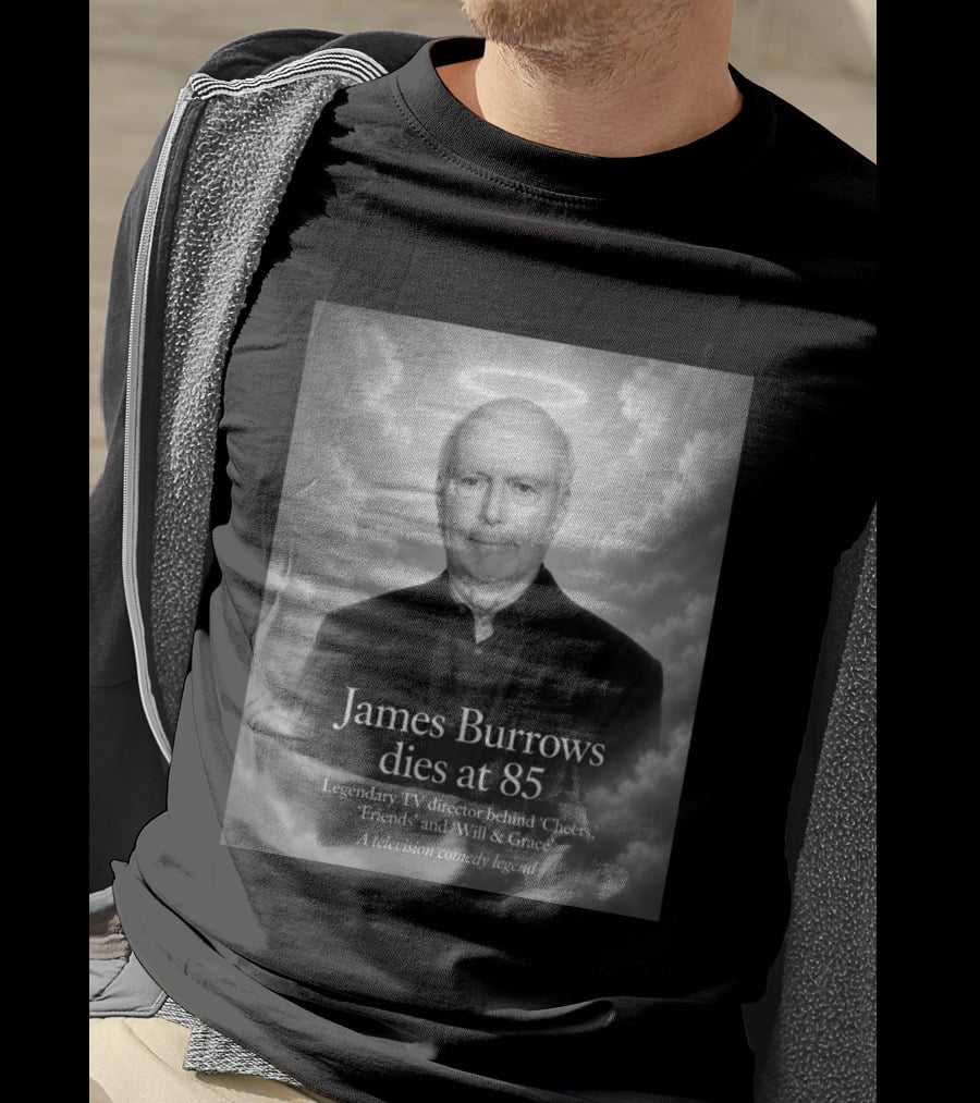 James Burrows Dies At 85 Legendary TV Director Behind Cheers Friends Will & Grace A Television Comedy Legend T-Shirt