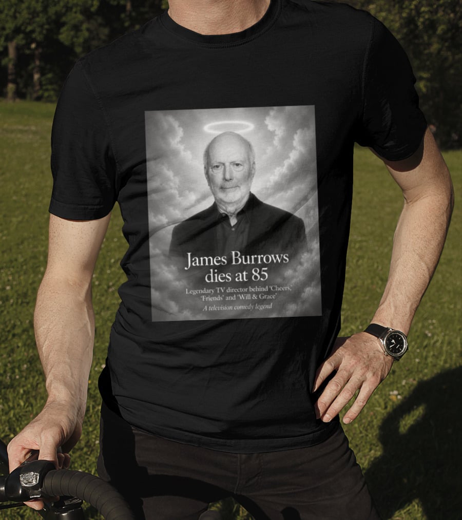 James Burrows Dies At 85 Legendary TV Director Behind Cheers Friends Will & Grace A Television Comedy Legend T-Shirt