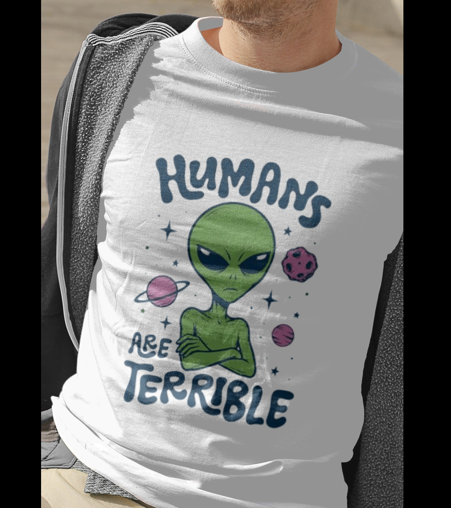 Humans Are Terrible Alien Space Galaxy Planets Stars T-Shirt