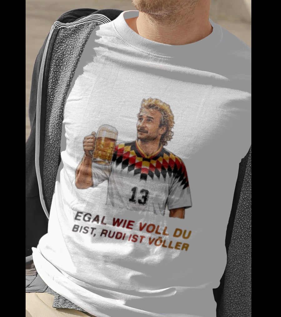 EGAL WIE VOLL DU BIST RUDI IST VÖLLER 13 Fußball Legende Mit Bierkrug T-Shirt