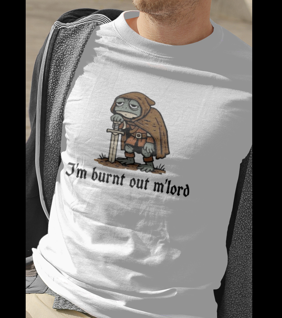 I'm Burnt Out M'lord Exhausted Toad Knight Fantasy Medieval Warrior Humor T-Shirt