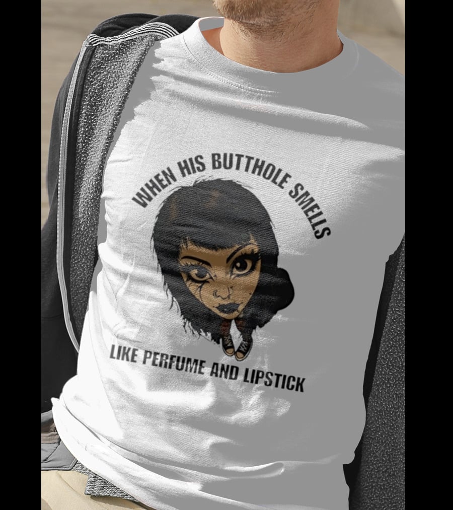 When His Butthole Smells Like Perfume And Lipstick Goth Girl T-Shirt