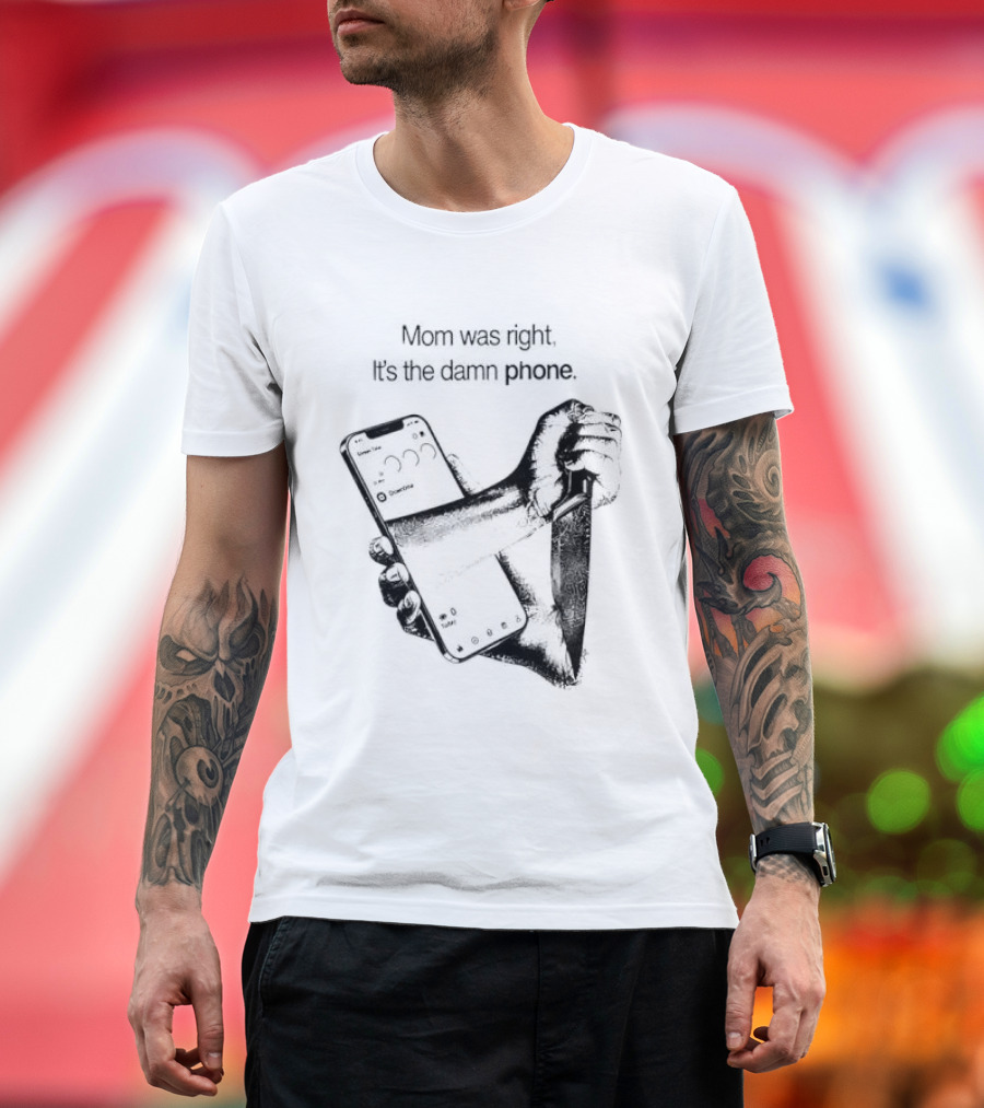 Mom Was Right It Is The Damn Phone Self Harm Awareness Mental Health Awareness T-Shirt
