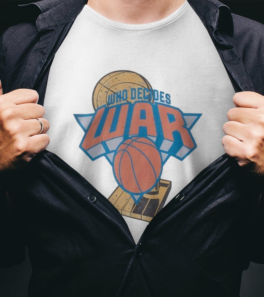 New York Knicks Who Decides War Basketball T-Shirt