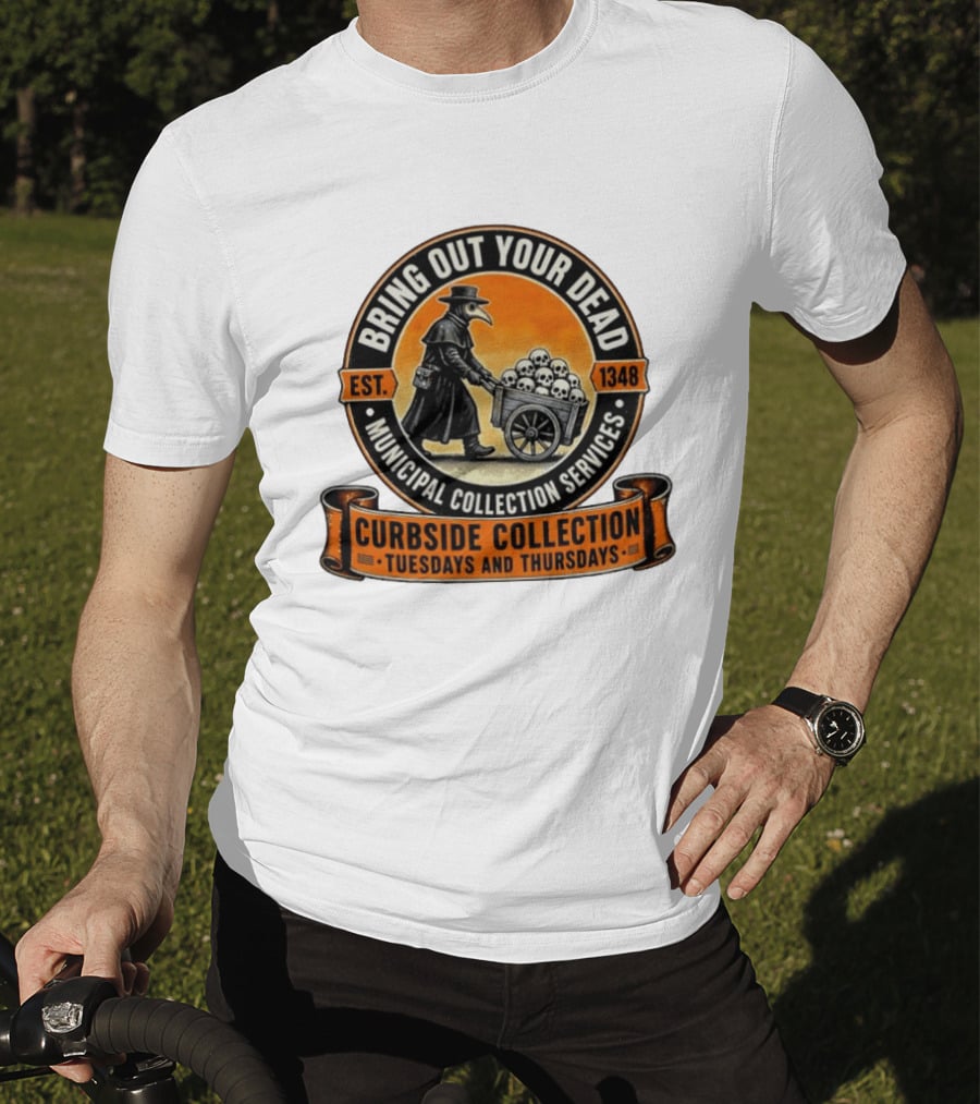 Bring Out Your Dead Plague Doctor Est 1348 Municipal Collection Curbside Tuesdays Thursdays T-Shirt