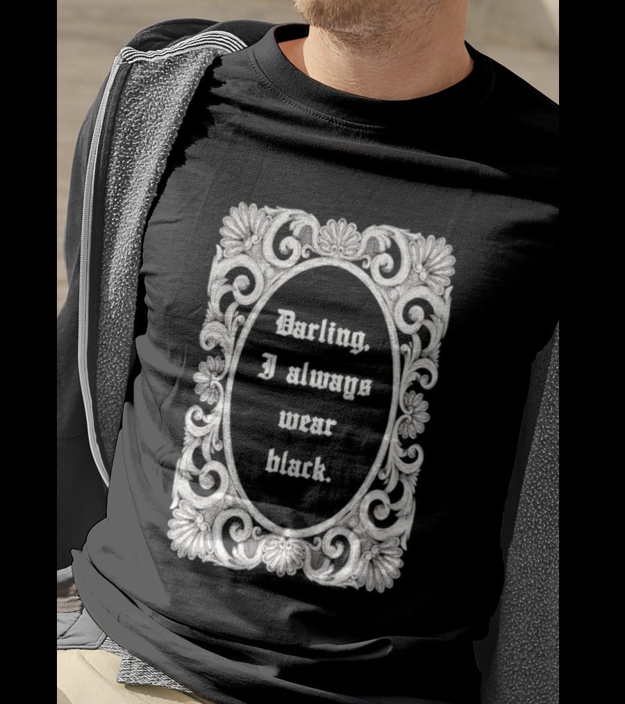 Darling I Always Wear Black Ornate Victorian Gothic T-Shirt