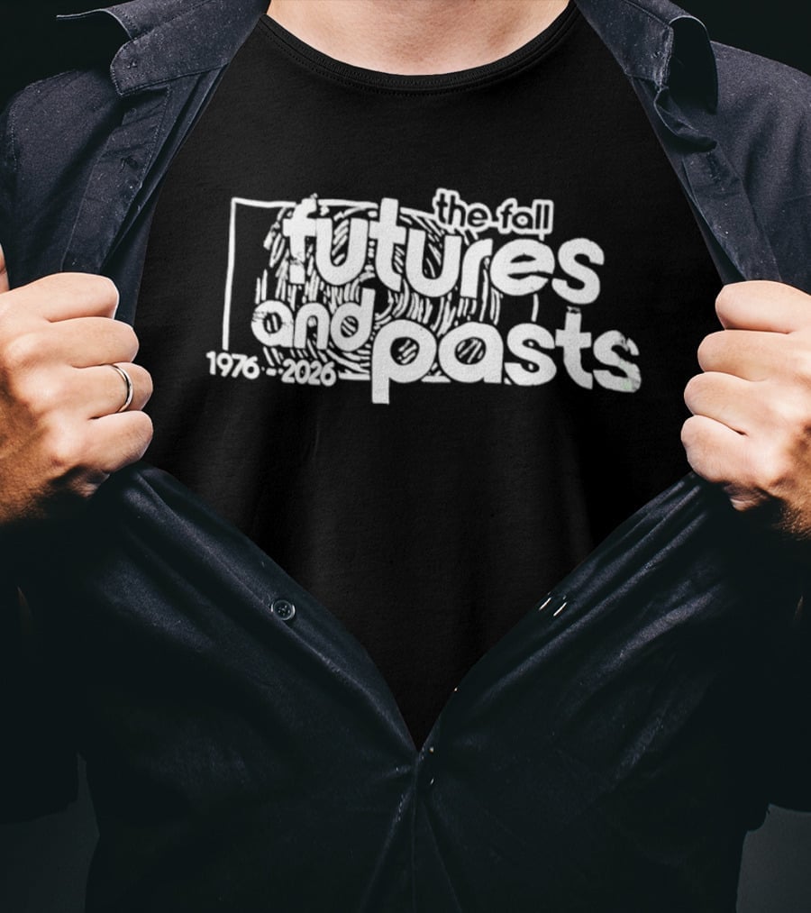The Fall Futures And Pasts 1976 2026 T-Shirt