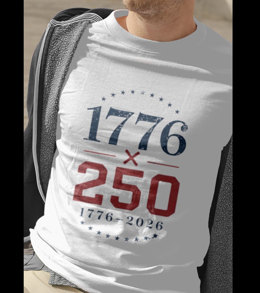 1776 X 250 1776 2026 Semiquincentennial Celebration T-Shirt