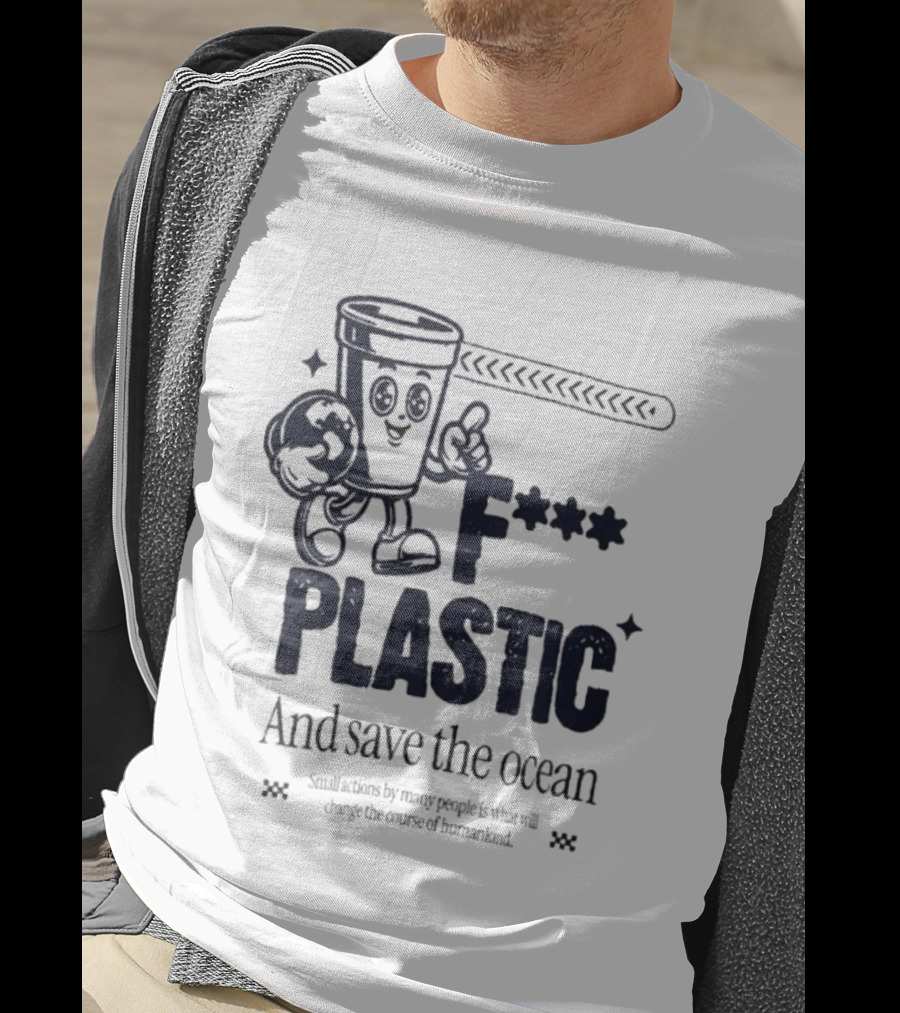 F*** Plastic And Save The Ocean Small Actions By Many People T-Shirt