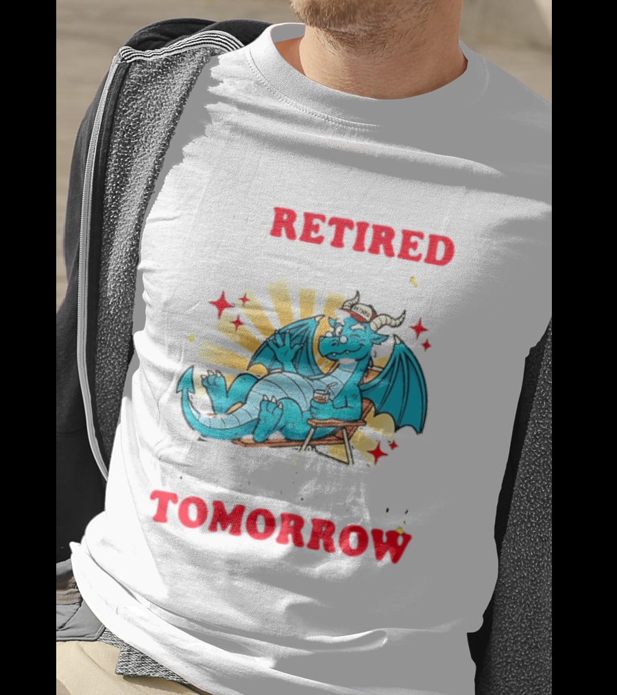 I'm Retired You're Not Have Fun At Work Tomorrow Relaxing Dragon T-Shirt