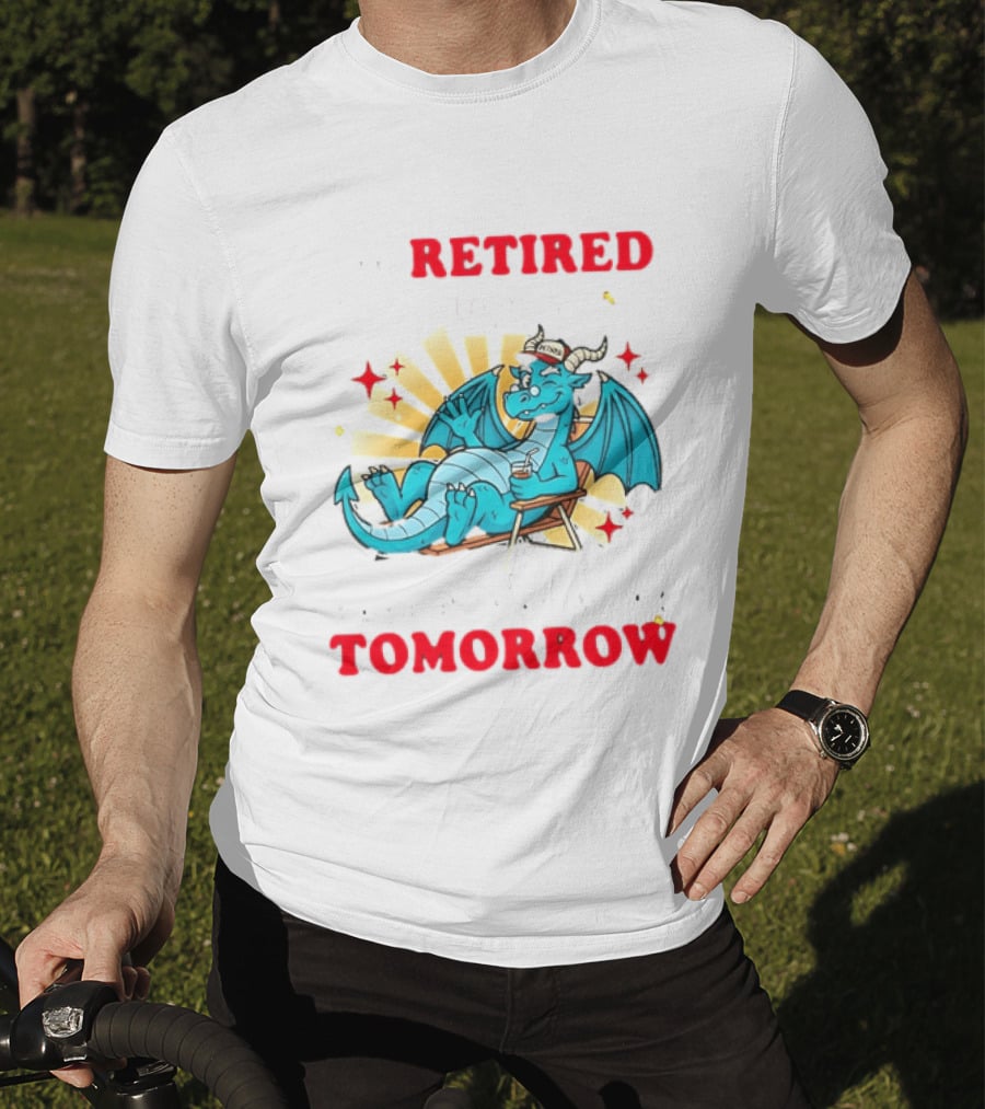 I'm Retired You're Not Have Fun At Work Tomorrow Relaxing Dragon T-Shirt