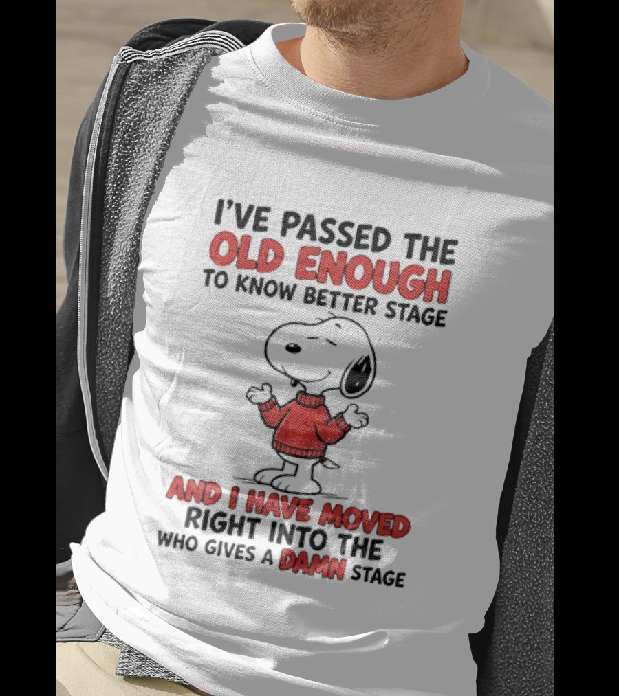 Snoopy Peanuts Passed Old Enough To Know Better Moved Into Who Gives A Damn Stage T-Shirt