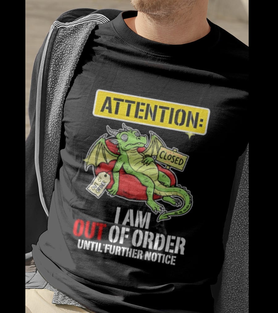 Attention I Am Out Of Order Until Further Notice Relaxing Dragon T-Shirt