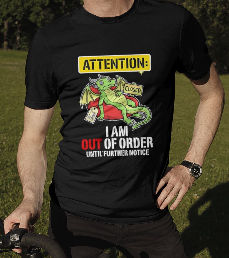 Attention I Am Out Of Order Until Further Notice Relaxing Dragon T-Shirt