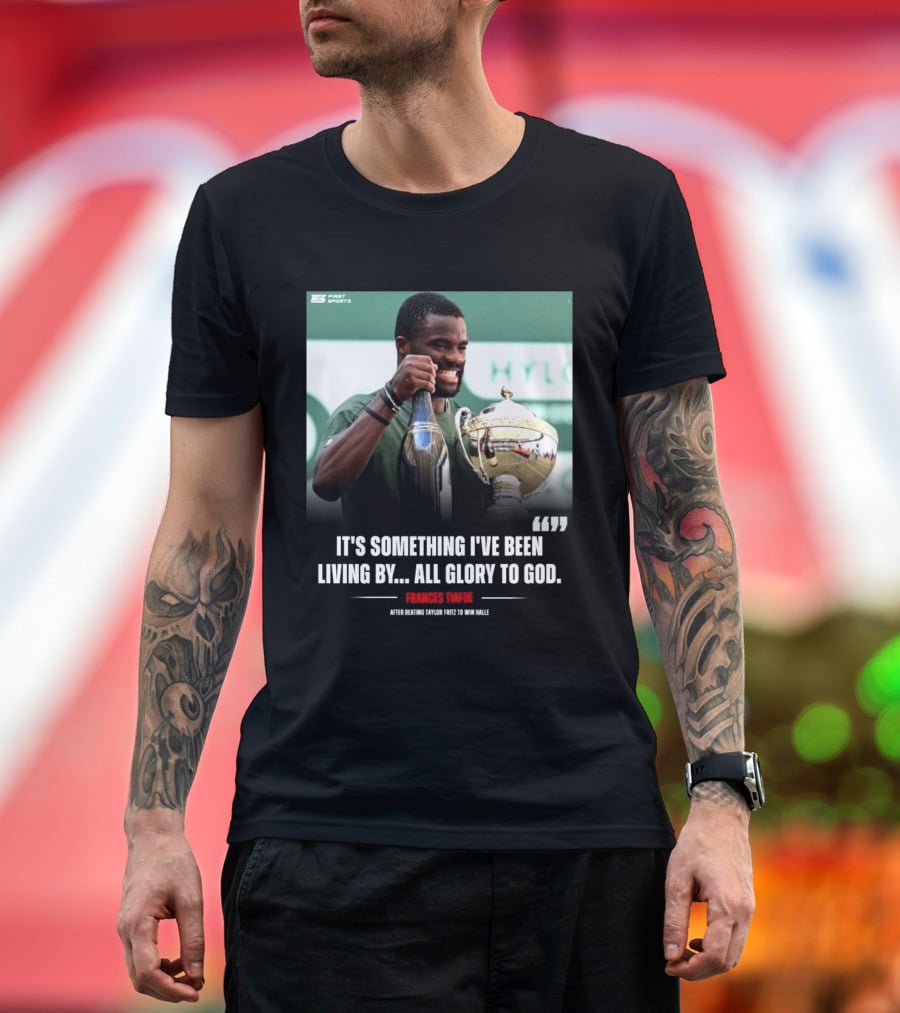 FirstSportz Frances Tiafoe All Glory To God After Beating Taylor Fritz To Win Halle T-Shirt