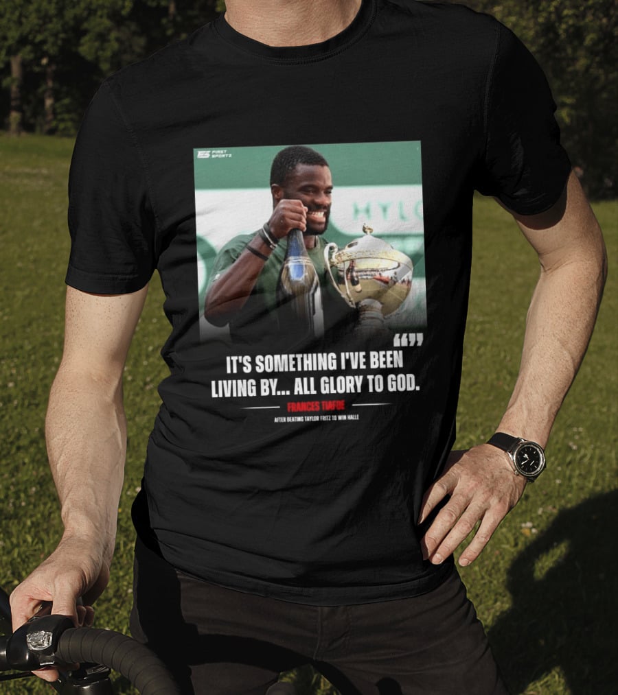 FirstSportz Frances Tiafoe All Glory To God After Beating Taylor Fritz To Win Halle T-Shirt