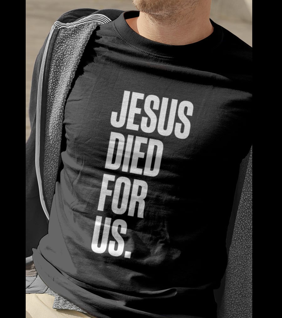 Jesus Died For Us Christian Faith Message T-Shirt