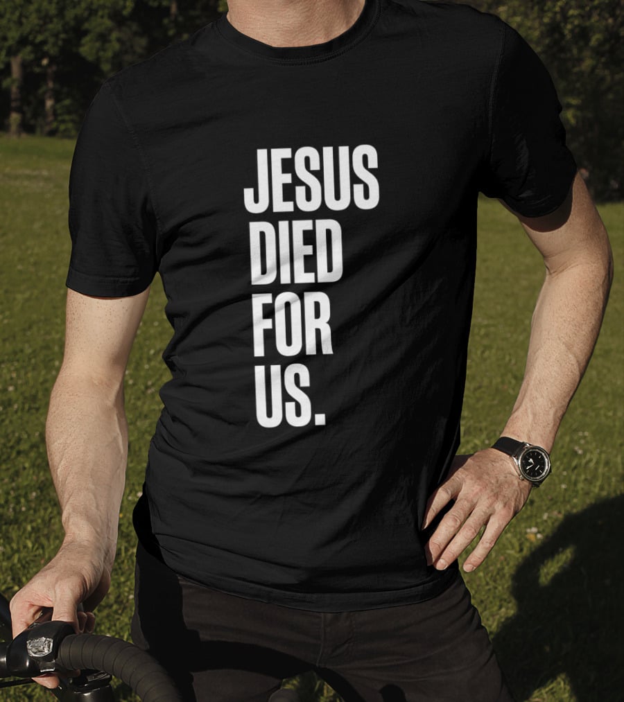 Jesus Died For Us Christian Faith Message T-Shirt