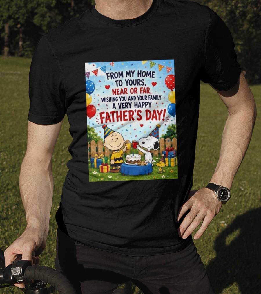 Snoopy Charlie Brown From My Home To Yours Near Or Far Wishing You A Very Happy Father's Day T-Shirt