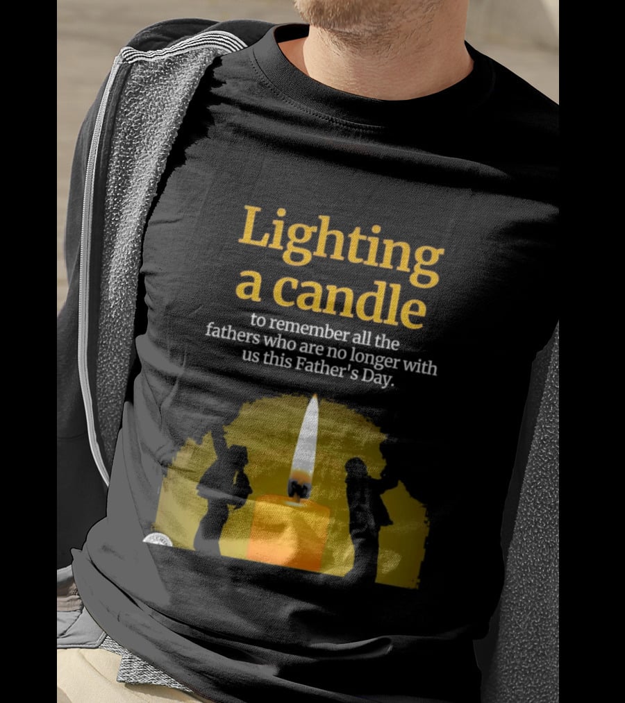 Lighting A Candle To Remember Fathers No Longer With Us This Father's Day T-Shirt
