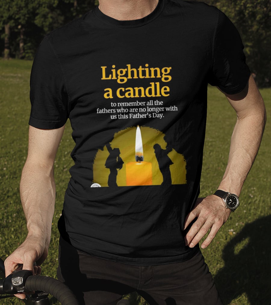 Lighting A Candle To Remember Fathers No Longer With Us This Father's Day T-Shirt