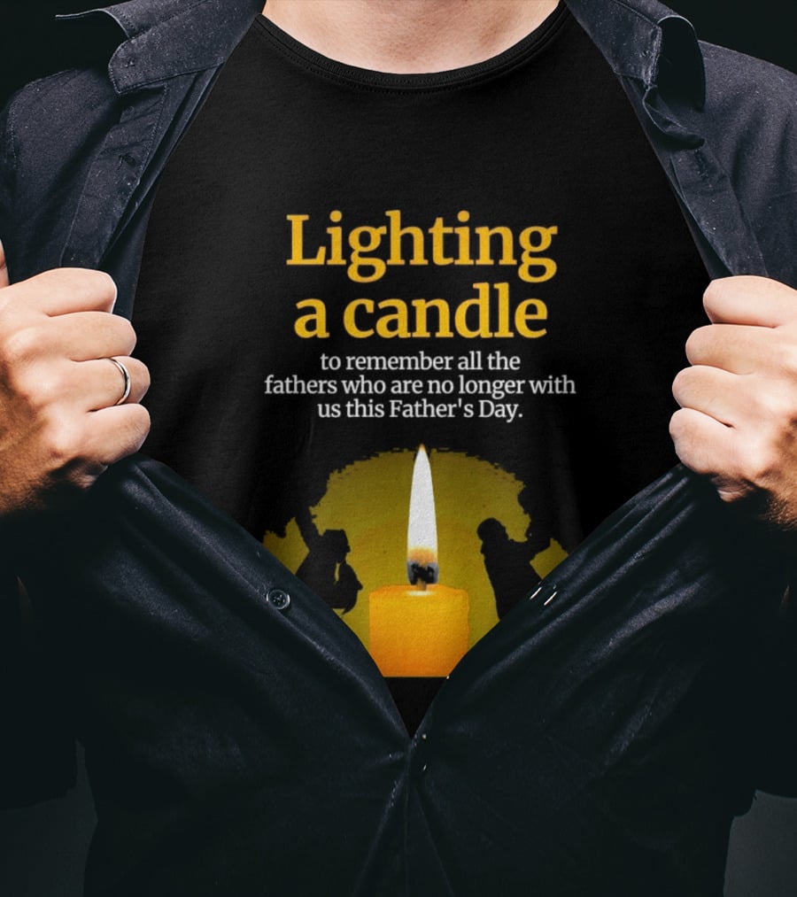 Lighting A Candle To Remember Fathers No Longer With Us This Father's Day T-Shirt