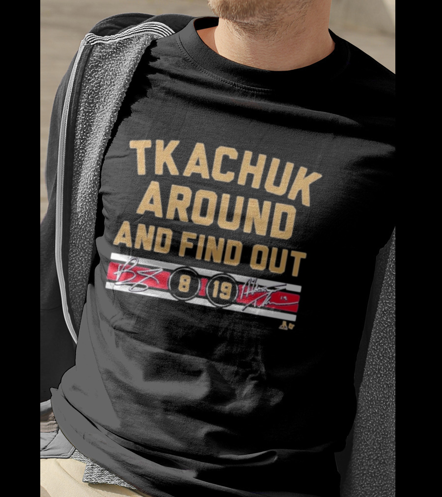 Tkachuk Around And Find Out 8 19 Signature T-Shirt